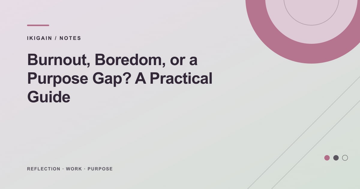 Burnout, Boredom, or a Purpose Gap? A Practical Guide